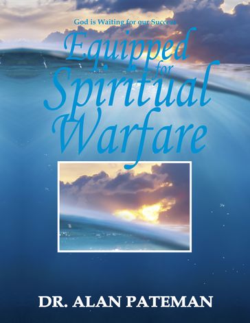 Equipped for Spiritual Warfare - Dr. Alan Pateman