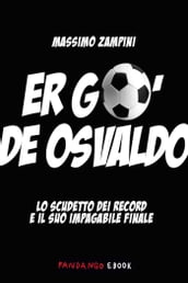 Er go  de Osvaldo. Lo scudetto dei record e il suo impagabile finale