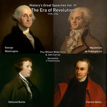 Era of Revolution, The - George Washington - Maximilien de Robespierre - Edmund Burke - John Curran - Patrick Henry - William Wilberforce
