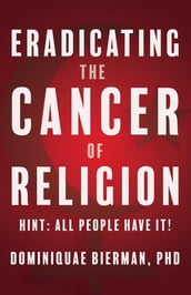 Eradicating the Cancer of Religion: Hint