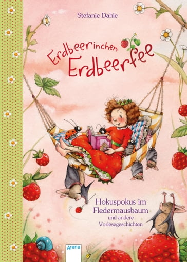 Erdbeerinchen Erdbeerfee. Hokuspokus im Fledermausbaum und andere Vorlesegeschichten - Stefanie Dahle