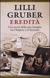 Eredità. Una storia della mia famiglia tra l Impero e il fascismo