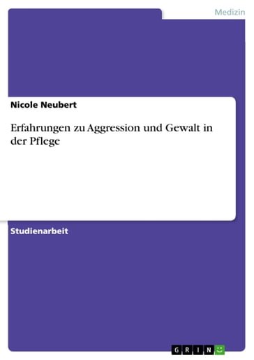 Erfahrungen zu Aggression und Gewalt in der Pflege - Nicole Neubert