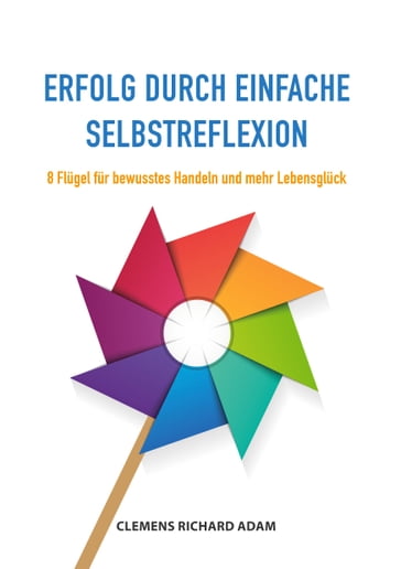 Erfolg durch einfache Selbstreflexion - Clemens Richard Adam