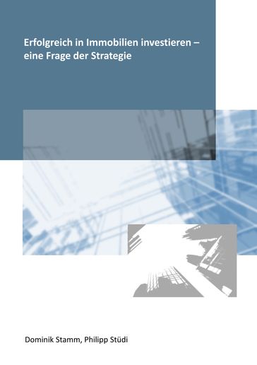 Erfolgreich in Immobilien investieren - eine Frage der Strategie - Dominik Stamm - Philipp Studi