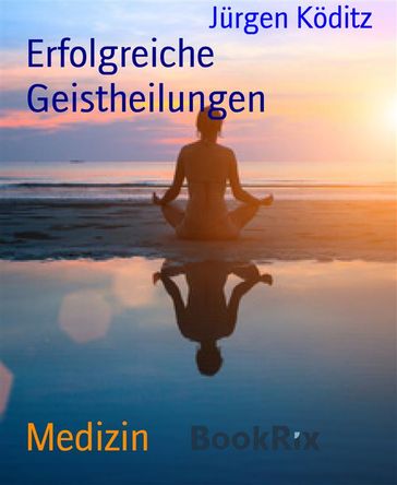 Erfolgreiche Geistheilungen - Jurgen Koditz