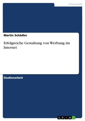 Erfolgreiche Gestaltung von Werbung im Internet - Martin Schadler