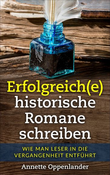 Erfolgreich(e) historische Romane schreiben - Annette Oppenlander