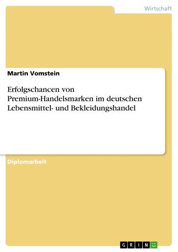 Erfolgschancen von Premium-Handelsmarken im deutschen Lebensmittel- und Bekleidungshandel - Martin Vomstein
