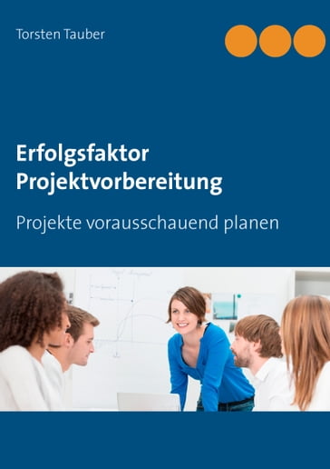 Erfolgsfaktor Projektvorbereitung - Torsten Tauber