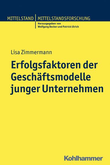 Erfolgsfaktoren der Geschäftsmodelle junger Unternehmen - Lisa Zimmermann - Patrick Ulrich - Wolfgang Becker