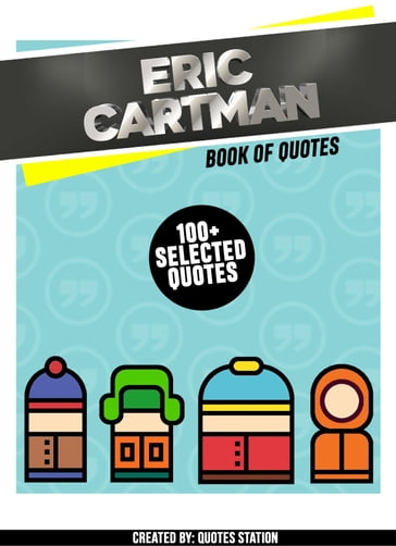 Eric Cartman : Book Of Quotes (100+ Selected Quotes) - Quotes Station