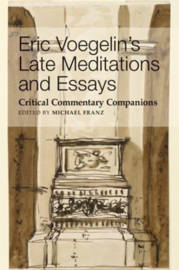 Eric Voegelin`s Late Meditations and Essays ¿ Critical Commentary Companions - Michael Franz