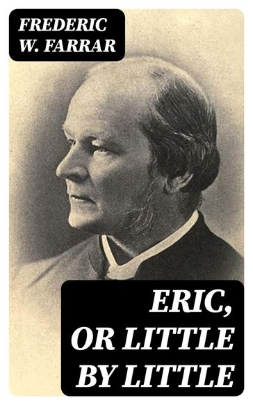 Eric, or Little by Little - Frederic W. Farrar