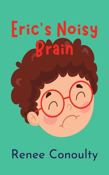 Eric's Noisy Brain - Renee Conoulty