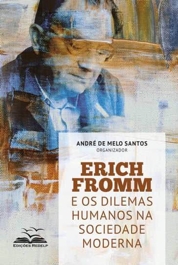 Erich Fromm e os dilemas humanos na sociedade moderna - Alan Ricardo Duarte Pereira - André de Melo Santos - Edmilson Marques - Maria Angélica Peixoto - Nildo Viana