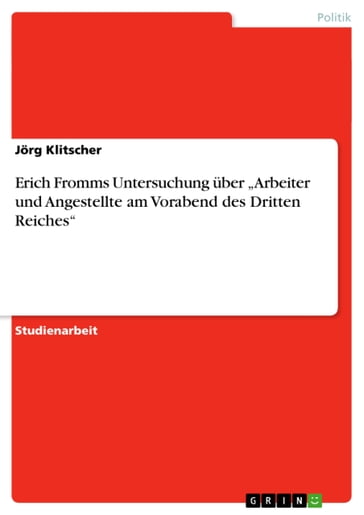 Erich Fromms Untersuchung über 'Arbeiter und Angestellte am Vorabend des Dritten Reiches' - Jorg Klitscher