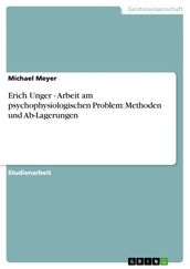Erich Unger - Arbeit am psychophysiologischen Problem: Methoden und Ab-Lagerungen