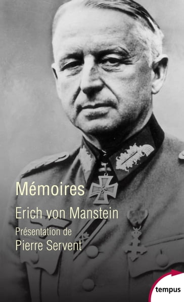 Erich Von Manstein - Mémoires - Erich VON MANSTEIN - Pierre SERVENT