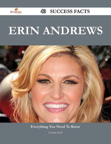 Erin Andrews 40 Success Facts - Everything you need to know about Erin Andrews - Cynthia Huff