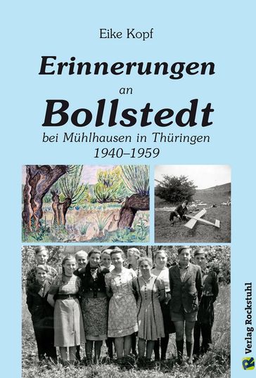 Erinnerungen an Bollstedt bei Mühlhausen in Thüringen 1940-1959 - Harald Rockstuhl - Prof. Dr. Eike Kopf