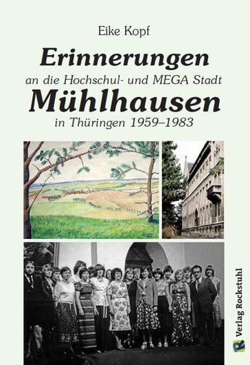 Erinnerungen an die Hochschul- und MEGA-Stadt Mühlhausen in Thüringen 1959-1983 - Harald Rockstuhl - Prof. Dr. Eike Kopf