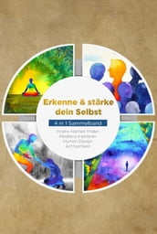 Erkenne & stärke dein Selbst - 4 in 1 Sammelband: Human Design   Resilienz trainieren   Achtsamkeit   Innere Klarheit finden