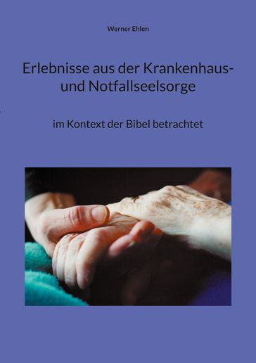 Erlebnisse aus der Krankenhaus- und Notfallseelsorge - Werner Ehlen