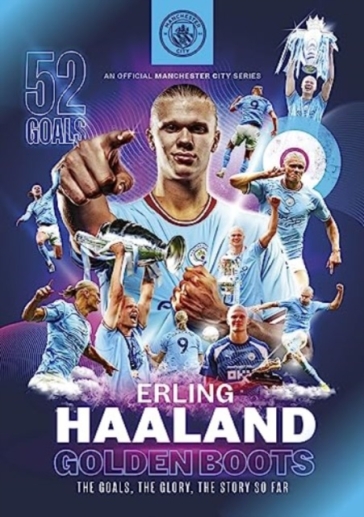 Erling Haaland: Golden Boots - The Goals, The Glory, The Story So Far - Manchester City