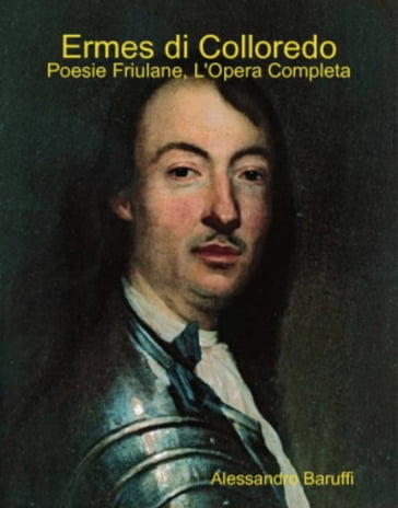 Ermes di Colloredo: Poesie Friulane, l'Opera Completa - Alessandro Baruffi - Ermes Di Colloredo