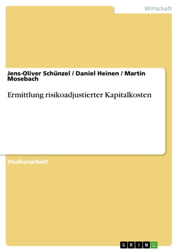 Ermittlung risikoadjustierter Kapitalkosten - Daniel Heinen - Jens-Oliver Schunzel - Martin Mosebach