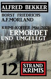 Ermordet und umgelegt: 12 Strand Krimis - Krimi Koffer Mai 2021