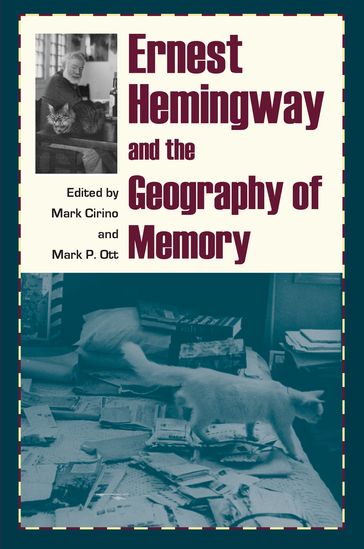 Ernest Hemingway and the Geography of Memory - Mark Cirino - Mark P. Ott