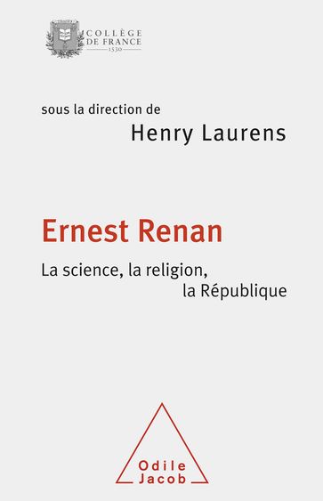 Ernest Renan. La science, la religion, la République - Henry Laurens