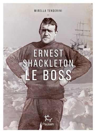 Ernest Shackleton - Le Boss - Mirella Tenderini
