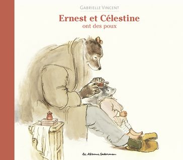 Ernest et Célestine ont des poux - Gabrielle Vincent