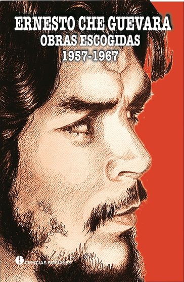 Ernesto Ché Guevara. Obras Escogidas 1957-1967. Tomo II - Ernesto Ché Guevara de la Serna