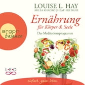 Ernährung für Körper und Seele - Das Meditationsprogramm (Lesefassung mit Musik)