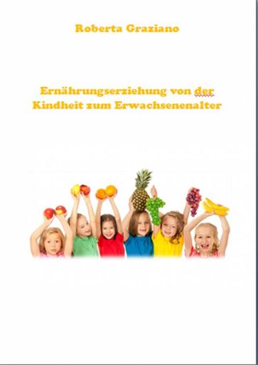 Ernährungserziehung Von Der Kindheit Zum Erwachsenenalter - Roberta Graziano