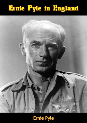 Ernie Pyle in England - Ernie Pyle