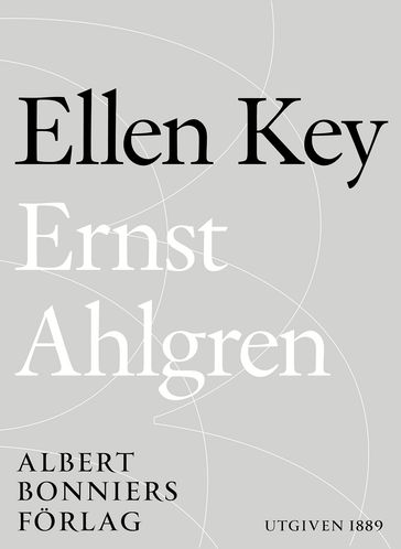 Ernst Ahlgren : nagra biografiska meddelanden - Ellen Key