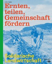 Ernten, teilen, Gemeinschaft fördern: Solidarische Landwirtschaft