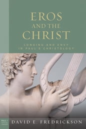 Eros and the Christ: Longing and Envy in Paul s Christology