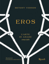 Eros. L arte di amare senza tabù. Ediz. a colori