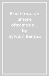 Eroshima. Un amore oltremodo ardente-Eroshima ou un amour si brulant