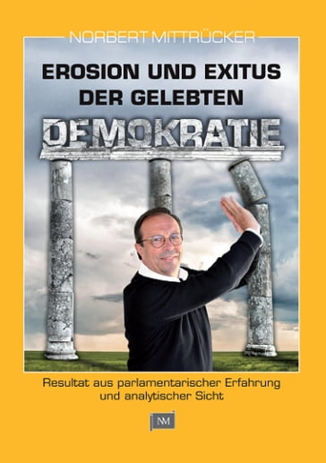 Erosion und Exitus der gelebten Demokratie - Norbert Mittrucker