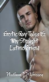 Erotic Gay Tales 15: My Straight Latino Friend