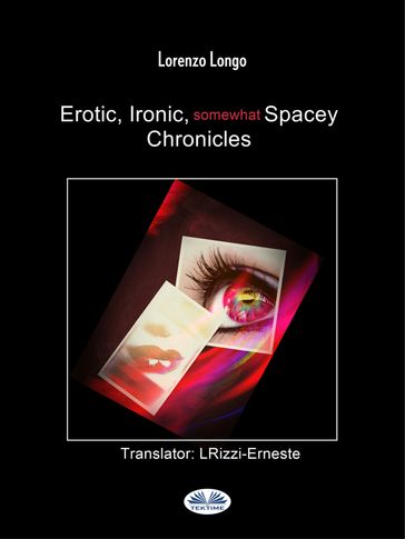 Erotic, Ironic, Somewhat Spacey Chronicles - Lorenzo Longo