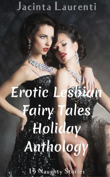 Erotic Lesbian Fairy Tales Holiday Anthology - Jacinta Laurenti