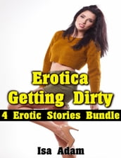 Erotica: Getting Dirty: 4 Erotic Stories Bundle
